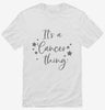 Its A Cancer Thing Zodiac Birthday Gift Shirt 666x695.jpg?v=1700386786