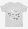 Its A Cancer Thing Zodiac Birthday Gift Toddler Shirt 666x695.jpg?v=1700386786
