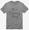 Its A Cancer Thing Zodiac Birthday Gift
