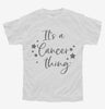 Its A Cancer Thing Zodiac Birthday Gift Youth