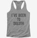 I've Been to Duluth grey Womens Racerback Tank