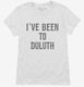 I've Been to Duluth white Womens