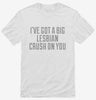 Ive Got A Big Lesbian Crush On You Shirt 666x695.jpg?v=1700543655