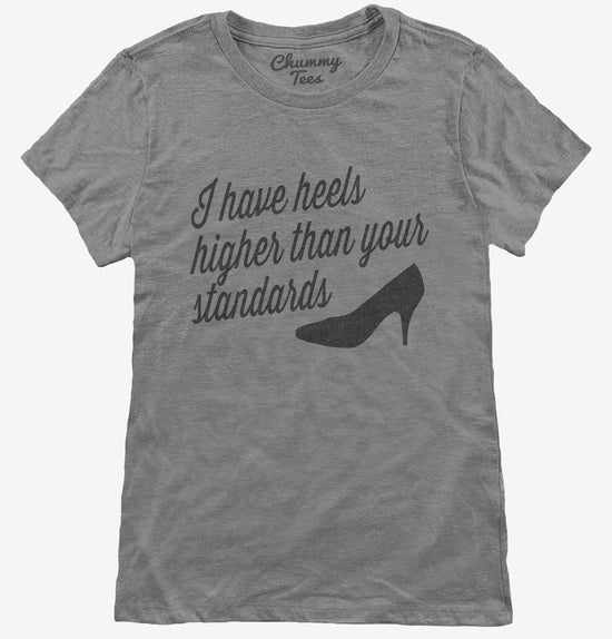I've Got Heels Higher Than Your Standards Funny T-Shirt
