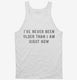 I've Never Been Older Than I Am Right Now white Tank