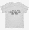 Ive Never Been Older Than I Am Right Now Toddler Shirt 666x695.jpg?v=1700632870