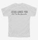 Jesus Loves You But I'm His Favorite white Youth Tee