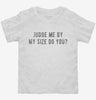 Judge Me By My Size Do You Toddler Shirt 666x695.jpg?v=1700631732