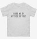 Judge Me By My Size Do You white Toddler Tee