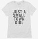Just A Small Town Girl white Womens