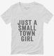 Just A Small Town Girl white Womens V-Neck Tee