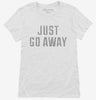 Just Go Away Womens Shirt 666x695.jpg?v=1700631638
