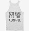 Just Here For The Alcohol Tanktop 666x695.jpg?v=1700418920