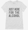 Just Here For The Alcohol Womens Shirt 666x695.jpg?v=1700418920