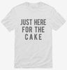 Just Here For The Cake Shirt 666x695.jpg?v=1700419012