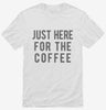 Just Here For The Coffee Shirt 666x695.jpg?v=1700419064