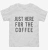 Just Here For The Coffee Toddler Shirt 666x695.jpg?v=1700419064