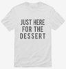 Just Here For The Dessert Shirt 666x695.jpg?v=1700419105