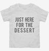 Just Here For The Dessert Toddler Shirt 666x695.jpg?v=1700419105