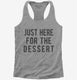 Just Here For The Dessert grey Womens Racerback Tank