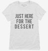 Just Here For The Dessert Womens Shirt 666x695.jpg?v=1700419105