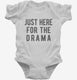Just Here For The Drama white Infant Bodysuit