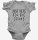 Just Here For The Drinks grey Infant Bodysuit