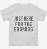 Just Here For The Eggnog Toddler Shirt 666x695.jpg?v=1700419295