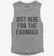 Just Here For The Eggnog  Womens Muscle Tank