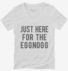 Just Here For The Eggnog Womens Vneck Shirt 666x695.jpg?v=1700419295
