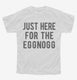 Just Here For The Eggnog white Youth Tee