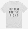 Just Here For The Fight Shirt 666x695.jpg?v=1700419337