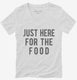 Just Here For The Food white Womens V-Neck Tee