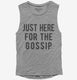 Just Here For The Gossip grey Womens Muscle Tank