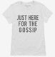 Just Here For The Gossip white Womens
