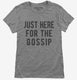 Just Here For The Gossip grey Womens