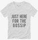 Just Here For The Gossip white Womens V-Neck Tee