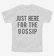 Just Here For The Gossip white Youth Tee