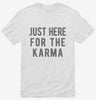 Just Here For The Karma Shirt 666x695.jpg?v=1700419479