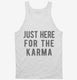 Just Here For The Karma white Tank