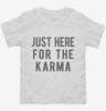 Just Here For The Karma Toddler Shirt 666x695.jpg?v=1700419479