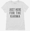 Just Here For The Karma Womens Shirt 666x695.jpg?v=1700419479