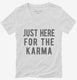 Just Here For The Karma white Womens V-Neck Tee
