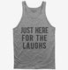 Just Here For The Laughs grey Tank