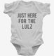 Just Here For The Lulz white Infant Bodysuit
