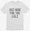 Just Here For The Lulz Shirt 666x695.jpg?v=1700419571
