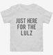 Just Here For The Lulz white Toddler Tee