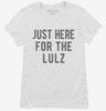 Just Here For The Lulz Womens Shirt 666x695.jpg?v=1700419571