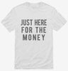 Just Here For The Money Shirt 666x695.jpg?v=1700419612