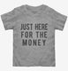 Just Here For The Money  Toddler Tee
